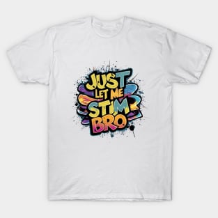 Just Let Me Stim Bro, Graffiti Design T-Shirt